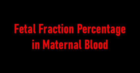 Fetal Fraction Percentage in Maternal Blood
