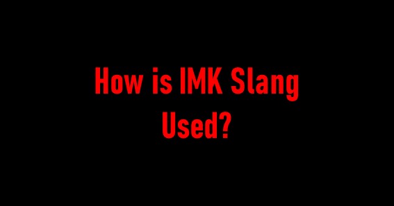 How is IMK Slang Used