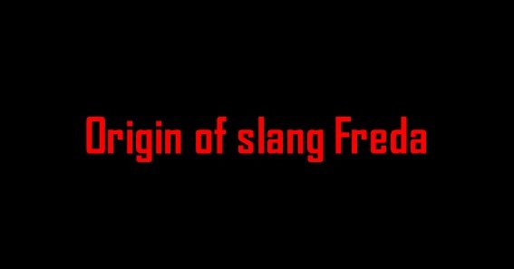 Origin of slang Freda