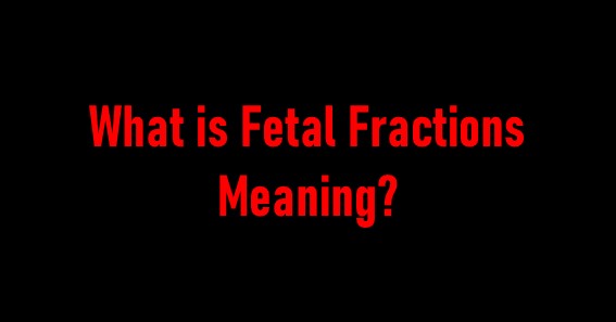 What is Fetal Fractions Meaning
