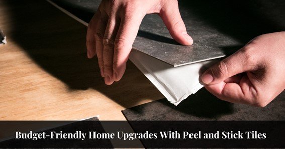 Budget-Friendly Home Upgrades With Peel and Stick Tiles