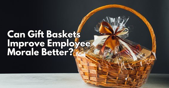 Can Gift Baskets Improve Employee Morale Better