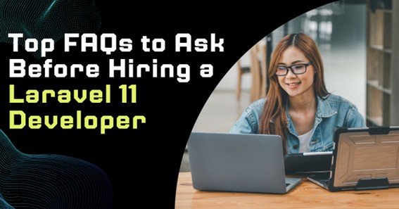 Top FAQs to Ask Before Hiring a Laravel 11 Developer