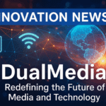 Innovation News: How DualMedia Is Shaping the Future of Tech