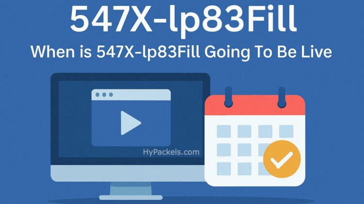 547X-LP83Fill: Anticipated Launch Timeline & Key Insights