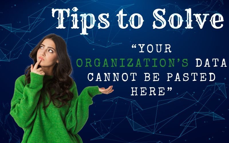 Fix 'Your Organization's Data Cannot Be Pasted Here' Error in Microsoft Apps