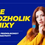 Why Use Fidzholikohixy: Boost Productivity, Creativity & Efficiency
