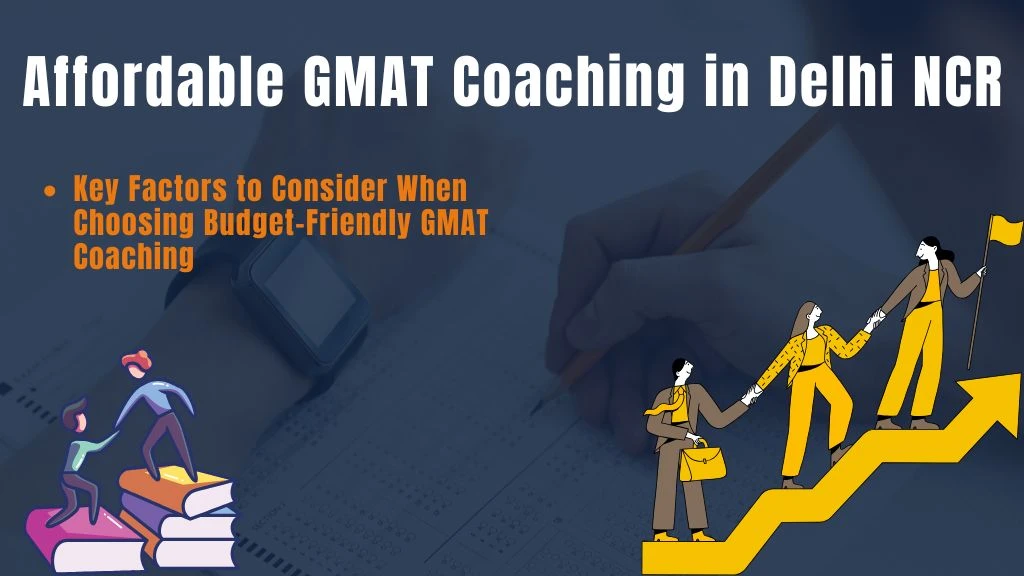 Factors to Consider While Choosing a GMAT Coaching Center in Delhi