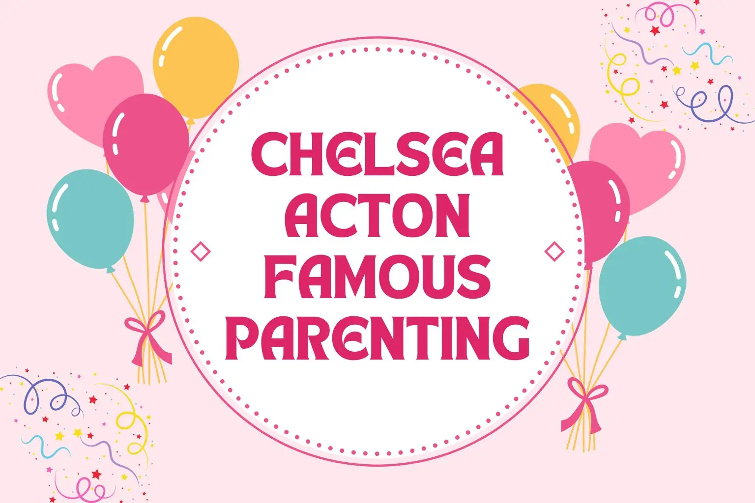 Chelsea Acton’s “Famous Parenting” Approach