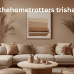 The HomeTrotters Trisha: Crafting Cozy Spaces and Global