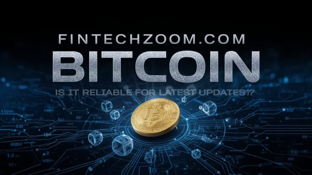 FintechZoom.com Bitcoin: A Complete Guide for Investors